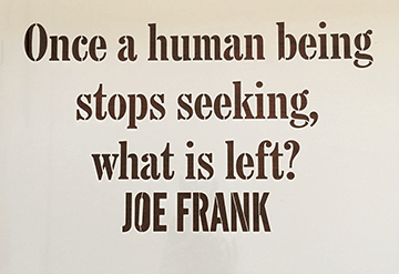 Joe Frank Quote Stencil - Once a human being stops seeking, what is left?  JOE FRANK