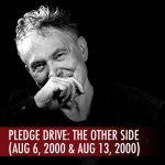 2-Pack: Pledge Drive - The Other Side (Aug 6, 2000 & Aug 13, 2000)