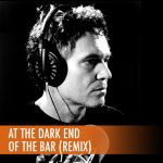 At The Dark End of The Bar (Remix)